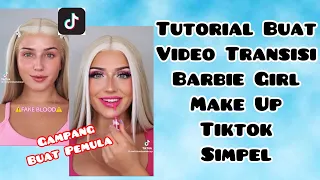 Download CARA BUAT VIDEO TRANSISI SIMPEL MAKE UP TIKTOK BARBIE GIRL | TUTORIAL TRANSISI MP3