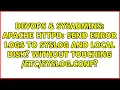 Apache httpd Send error logs to syslog and local disk Without touching conf