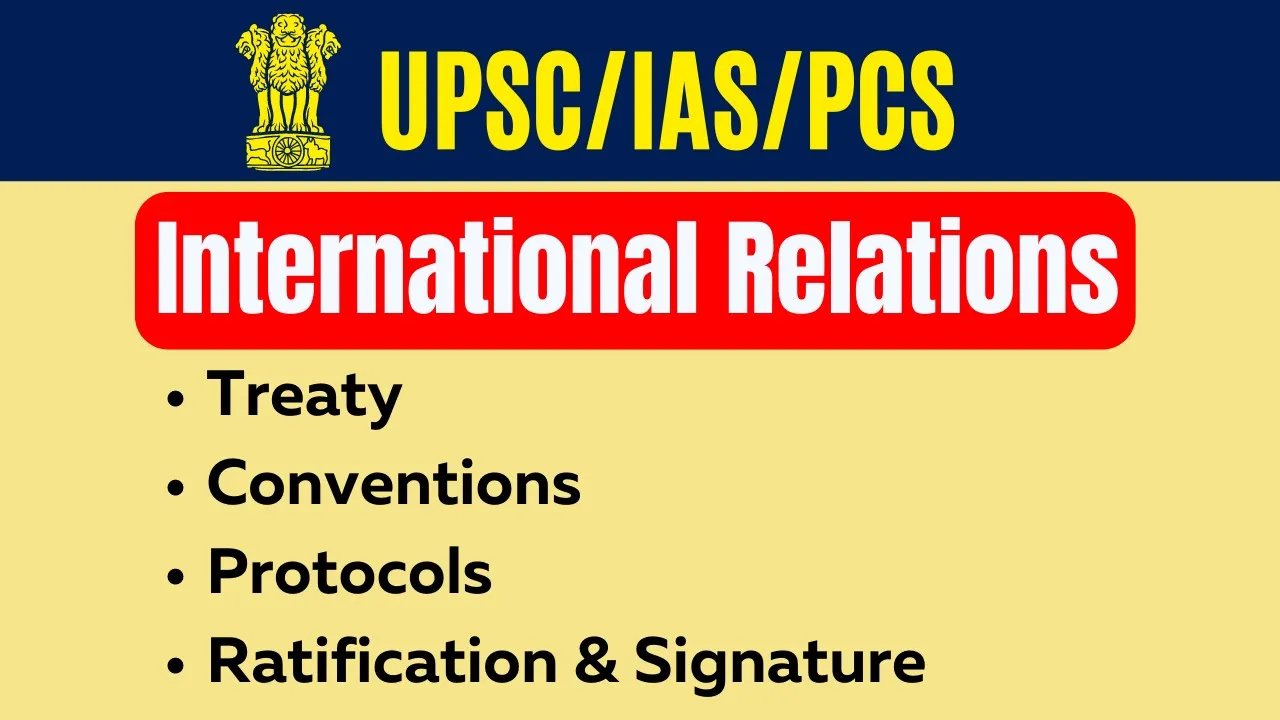 Treaty, Conventions, Protocols, Ratification & Signature | International Relations | UPSC/IAS/PCS ||