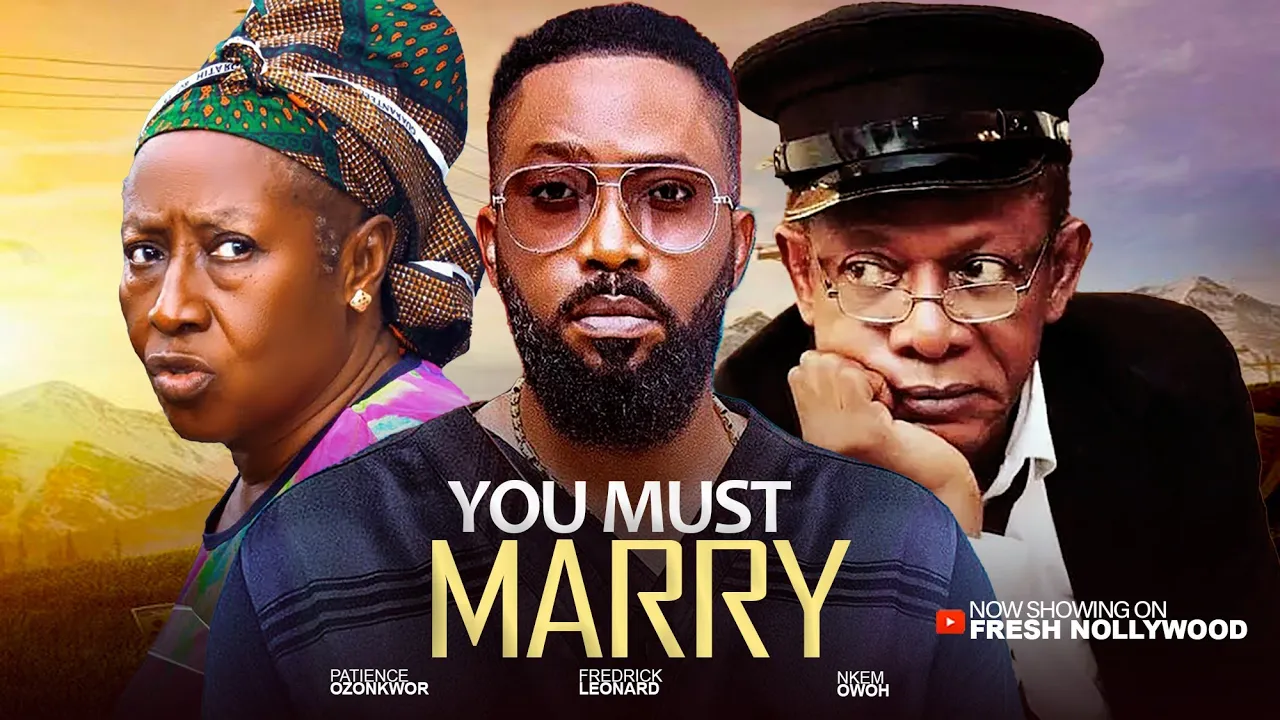 You Must Marry - Frederick Leonard, Nkem Owoh — Nollywood (2025)