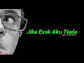 Download Lagu JIKA ESOK AKU TIADA