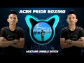 Download Lagu ACEH PRIDE BOXING - MIXTAPE JUNGLE DUTCH