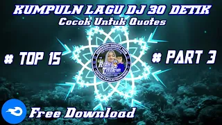 Download Kumpulan Lagu Dj 30 Detik Cocok Untuk Quotes || PART 3 MP3