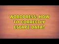 Wordpress How to correctly escape data