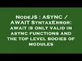 NodeJS ASYNC AWAIT SyntaxError await is only valid in async functions and the top level bodies