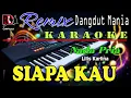 Lagu Siapa Kau - Karaoke Nada Pria (Lilis Karlina) Dj Mix Dut Orgen Tunggal