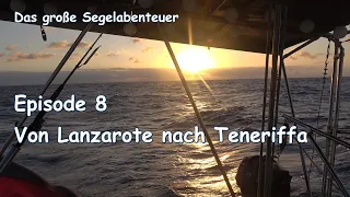 Das große Segelabenteuer Ep. 8: Von  Lanzarote nach Teneriffa