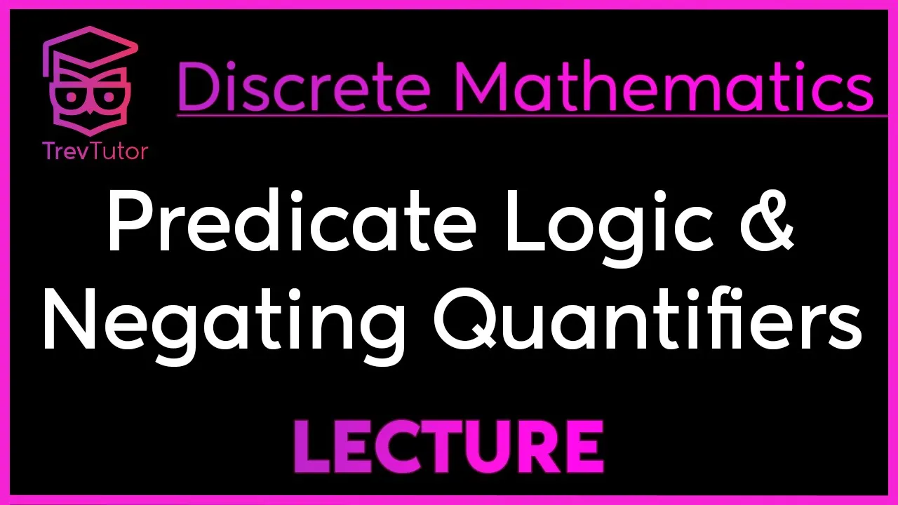 PREDICATE LOGIC and QUANTIFIER NEGATION - DISCRETE MATHEMATICS