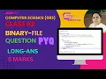 BINARY FILE QUESTION PYQ 5 MARKS CS CLASS-12