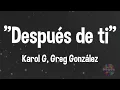 Después de ti - Karol G, Greg González (letra)