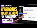How to connect WooCommerce webhooks to Make com for fulfillment - Detailed Guide