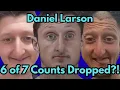 Daniel Larson Had 6 of 7 Counts DISMISSED From His CASE Jail Court Update