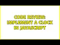 Code Review Implement a Clock in JavaScript 2 Solutions