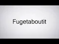 Lagu How to Pronounce Fugetaboutit