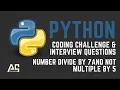 Python Program Number Divide by 7 and Not Multiple 5 Python Interview Questions