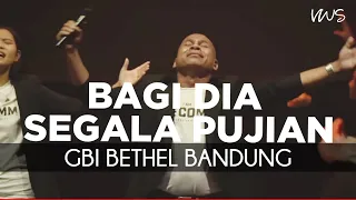 bagi dia segala pujian ir djohan handojo by vriego soplely gbi bethel bandung