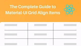 The Complete Guide to Material UI Grid Align Items
