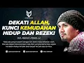 Draw Closer to Allah, the Key to an Easy Life and Sustenance - Ust. Hanan Attaki, Lc