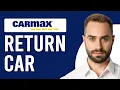 How To Return A Car To Carmax How Do I Return A Car To Carmax