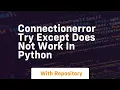 connectionerror try except does not work in python