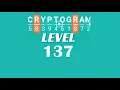 Cryptogram Level 137 Answers Go Answer