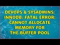DevOps SysAdmins InnoDB Fatal error cannot allocate memory for the buffer pool