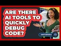 Are There AI Tools To Quickly Debug Code
