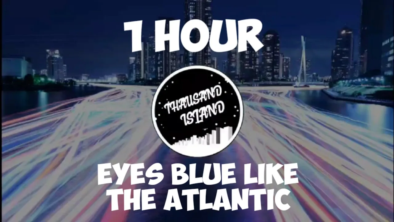 [1 HOUR] EYES BLUE LIKE THE ATLANTIC - THAUSAND ISLAND