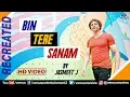 Download Lagu Bin Tere Sanam - Recreated | HD VIDEO | Jasmeet J
