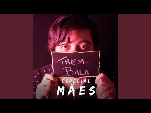 Download MP3 Trem-Bala: Especial Mães