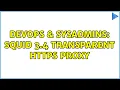 DevOps SysAdmins Squid 3 4 transparent https proxy