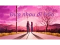 Download Lagu AMV Đưa Nhau Đi Trốn (Kara Vietsub)