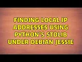 Finding local IP addresses using Python s stdlib under Debian jessie 2 Solutions