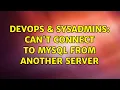 DevOps SysAdmins Can t connect to MySQL from another server 2 Solutions