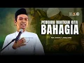 Download Lagu USTAZ ABDUL SOMAD - PERKARA YANG BUATKAN KITA BAHAGIA