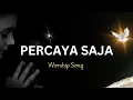 Download Lagu Percaya Saja - Worship Song By - @eliza_channel