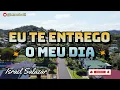 Eu Te Entrego o Meu Dia - Israel Salazar (LETRA)