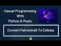 Casual Programming With Python Music Convert Fahrenheit To Celsius