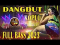 Download Lagu Lagu Dangdut Full Bass Enak Banget Didengar - Dangdut Koplo Terbaru 2022 2023 - Koplo Terbaru 2022