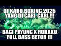 Download Lagu DJ KARO BOXING YANG DI CARI-CARI 2025 !!! DJ BAGI PAYUNG X ROHAKU FULL BASS BETON TERBARU 2025 !!!