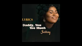 judikay daddy you too much lyric video 