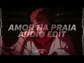 AMOR NA PRAIA (Super Slowed) 🖤 | Flame Runner | Aesthetic Edit Audio #audioedit 