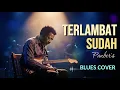 Panbers - Terlambat Sudah - Blues Cover | Tembang Kenangan Patah Hati