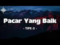 Lagu Pacar Yang Baik - TIPE-X | Lirik Lagu Lengkap | Tipe-X Pacar Yang Baik