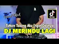 Download Lagu DJ TUHAN TOLONG AKU INGIN DIRINYA VIRAL TIKTOK 2025 - DJ MERINDU LAGI REMIX TERBARU FULL BASS