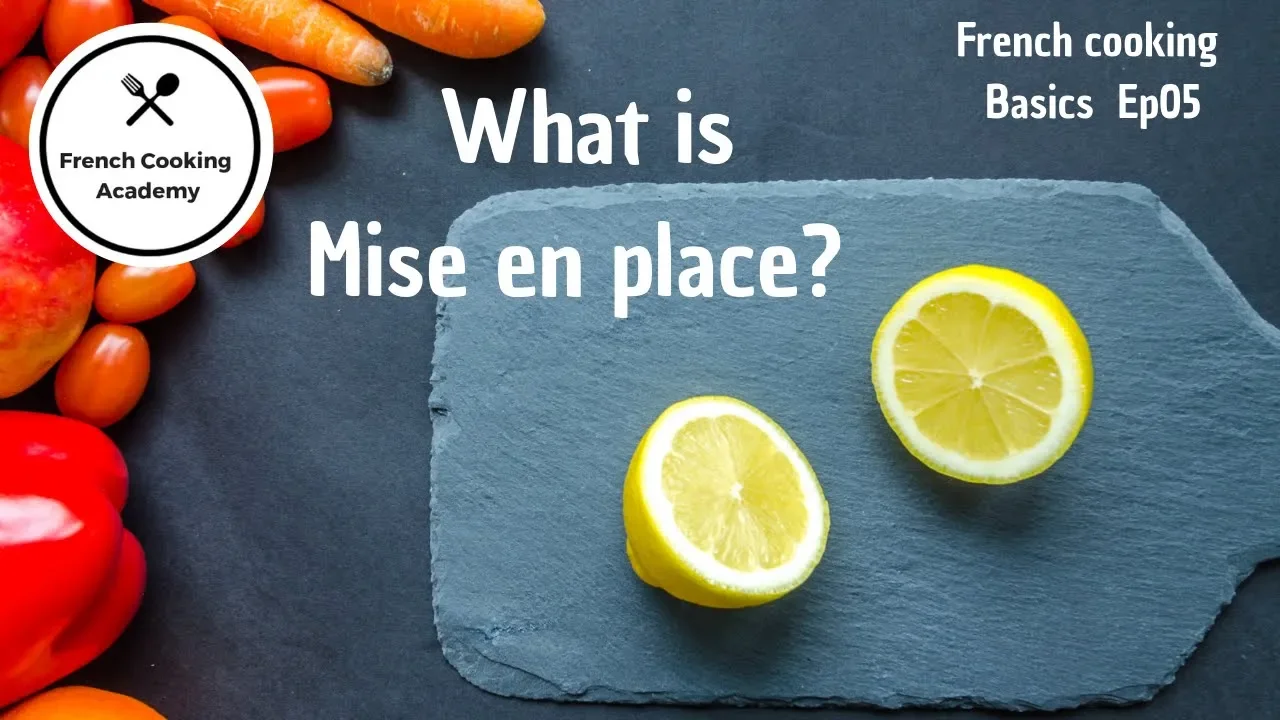 Mise en Place Explained (theory of food preparation) - French Cooking Basics Ep05