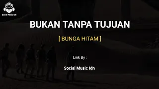 Download BUNGA HITAM - BUKAN TANPA TUJUAN lirik MP3