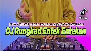 dj rungkad entek entekan remix full bass viral tiktok terbaru 2022 dj saiki aku wes sadar