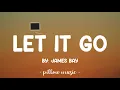 Let It Go - James Bay (Lyrics) 🎵