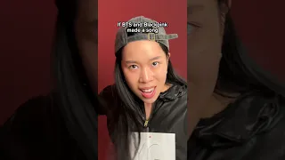 We Made A BTS And Blackpink Song 